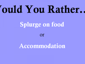 Would You Rather splurge on food or accommodation?